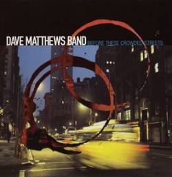 Dave Matthews Band : Before These Crowded Streets